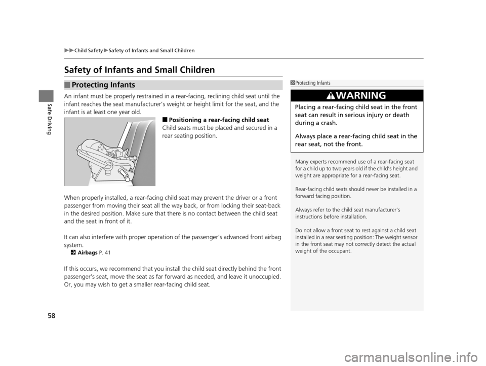 Acura TLX 2019 User Guide 58
uuChild Safety uSafety of Infants and Small Children
Safe Driving
Safety of Infants and Small Children
An infant must be properly restrained in a rear-facing, reclining child seat until the
infa Acura TLX 2019 User Guide 58
uuChild Safety uSafety of Infants and Small Children
Safe Driving
Safety of Infants and Small Children
An infant must be properly restrained in a rear-facing, reclining child seat until the
infa