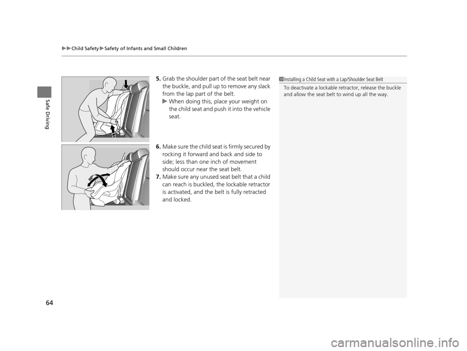 Acura TLX 2019 Repair Manual uuChild Safety uSafety of Infants and Small Children
64
Safe Driving
5. Grab the shoulder part of the seat belt near
the buckle, and pull up to remove any slack
from the lap part of the belt.
u When Acura TLX 2019 Repair Manual uuChild Safety uSafety of Infants and Small Children
64
Safe Driving
5. Grab the shoulder part of the seat belt near
the buckle, and pull up to remove any slack
from the lap part of the belt.
u When