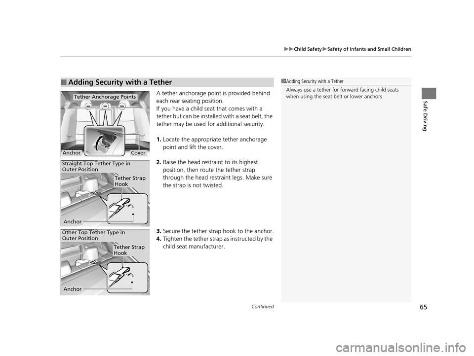 Acura TLX 2019 Repair Manual Continued65
uuChild Safety uSafety of Infants and Small Children
Safe DrivingA tether anchorage point is provided behind
each rear seating position.
If you have a child s eat that comes with a
tethe Acura TLX 2019 Repair Manual Continued65
uuChild Safety uSafety of Infants and Small Children
Safe DrivingA tether anchorage point is provided behind
each rear seating position.
If you have a child s eat that comes with a
tethe