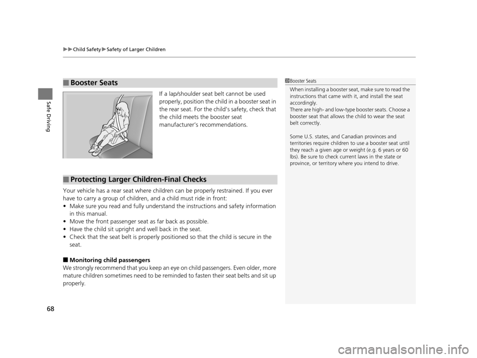 Acura TLX 2019 Repair Manual uuChild Safety uSafety of Larger Children
68
Safe DrivingIf a lap/shoulder seat belt cannot be used
properly, position the child in a booster seat in
the rear seat. For the ch ild’s safety, check Acura TLX 2019 Repair Manual uuChild Safety uSafety of Larger Children
68
Safe DrivingIf a lap/shoulder seat belt cannot be used
properly, position the child in a booster seat in
the rear seat. For the ch ild’s safety, check