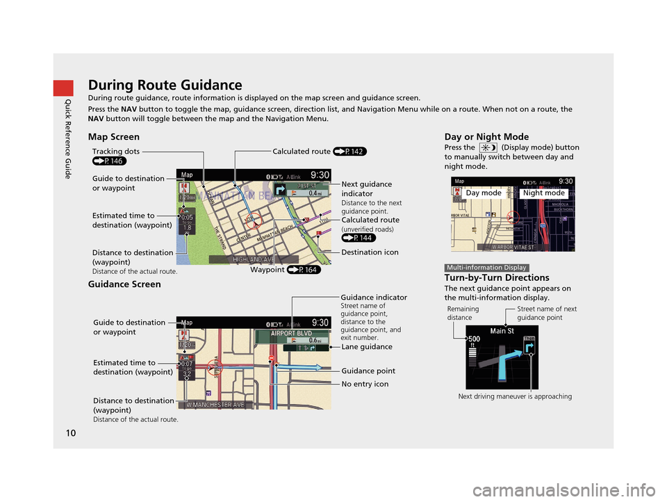 Acura TLX 2019 Navigation Manual 10
Quick Reference GuideDuring Route Guidance
During route guidance, route information is displayed on the map screen and guidance screen.
Press the NAV button to toggle the map, guidance screen, dire Acura TLX 2019 Navigation Manual 10
Quick Reference GuideDuring Route Guidance
During route guidance, route information is displayed on the map screen and guidance screen.
Press the NAV button to toggle the map, guidance screen, dire