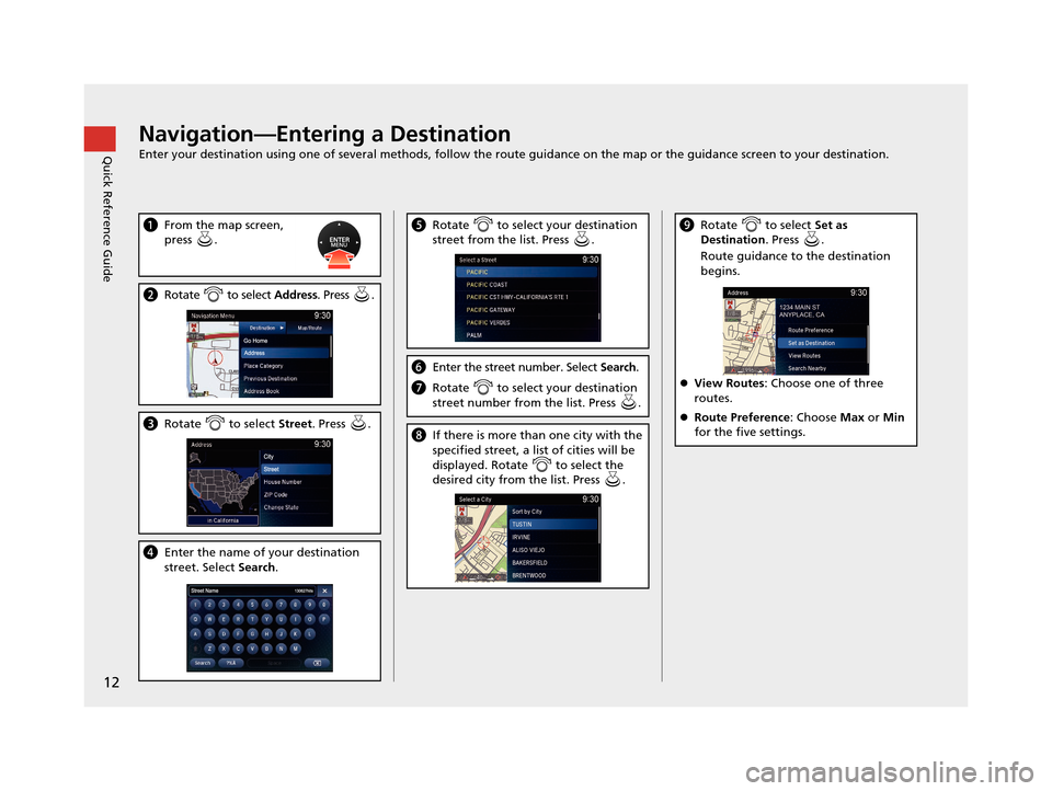 Acura TLX 2019 Navigation Manual 12
Quick Reference GuideNavigation—Entering a Destination
Enter your destination using one of several methods, follow the route guidance on the map or the guidance screen to your destination.
aFrom Acura TLX 2019 Navigation Manual 12
Quick Reference GuideNavigation—Entering a Destination
Enter your destination using one of several methods, follow the route guidance on the map or the guidance screen to your destination.
aFrom