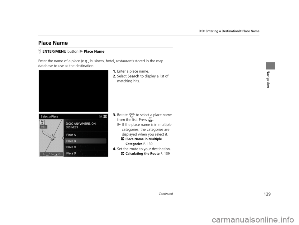 Acura TLX 2019 Navigation Manual 129
uuEntering a Destination uPlace Name
Continued
Navigation
Place Name
H ENTER/MENU buttonuPlace Name
Enter the name of a place (e.g., busine ss, hotel, restaurant) stored in the map
database to u Acura TLX 2019 Navigation Manual 129
uuEntering a Destination uPlace Name
Continued
Navigation
Place Name
H ENTER/MENU buttonuPlace Name
Enter the name of a place (e.g., busine ss, hotel, restaurant) stored in the map
database to u