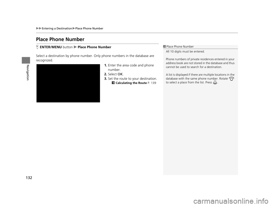 Acura TLX 2019 Navigation Manual 132
uuEntering a Destination uPlace Phone Number
Navigation
Place Phone Number
H ENTER/MENU buttonuPlace Phone Number
Select a destination by phone number. Only phone numbers in the database are
rec Acura TLX 2019 Navigation Manual 132
uuEntering a Destination uPlace Phone Number
Navigation
Place Phone Number
H ENTER/MENU buttonuPlace Phone Number
Select a destination by phone number. Only phone numbers in the database are
rec