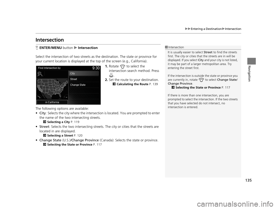 Acura TLX 2019 Navigation Manual 135
uuEntering a Destination uIntersection
Navigation
Intersection
H ENTER/MENU buttonuIntersection
Select the intersection of two streets as the destination. The state or province for
your current Acura TLX 2019 Navigation Manual 135
uuEntering a Destination uIntersection
Navigation
Intersection
H ENTER/MENU buttonuIntersection
Select the intersection of two streets as the destination. The state or province for
your current