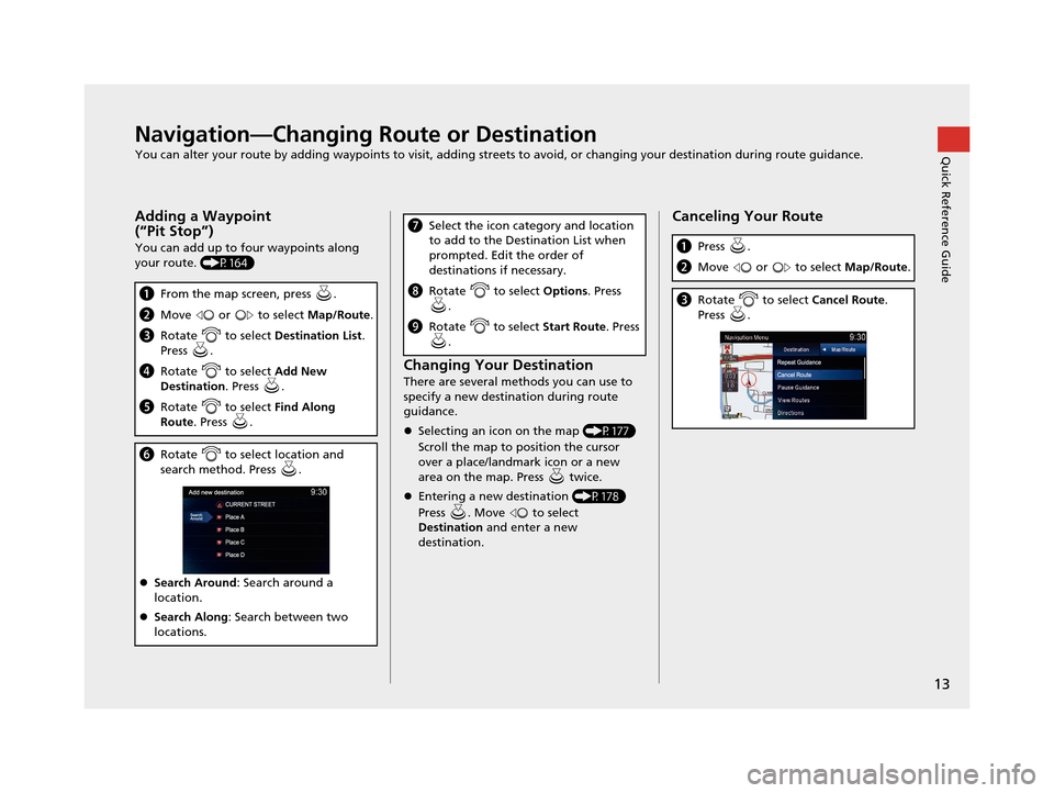 Acura TLX 2019 Navigation Manual 13
Quick Reference GuideNavigation—Changing Route or Destination
You can alter your route by adding waypoints to visit, adding streets to avoid, or changing your destination during route guidance.
A Acura TLX 2019 Navigation Manual 13
Quick Reference GuideNavigation—Changing Route or Destination
You can alter your route by adding waypoints to visit, adding streets to avoid, or changing your destination during route guidance.
A