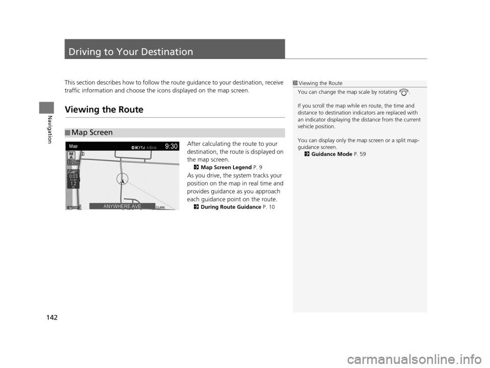 Acura TLX 2019 Navigation Manual 142
Navigation
Driving to Your Destination
This section describes how to follow the route guidance to your destination, receive
traffic information and choose the icons displayed on the map screen.
V Acura TLX 2019 Navigation Manual 142
Navigation
Driving to Your Destination
This section describes how to follow the route guidance to your destination, receive
traffic information and choose the icons displayed on the map screen.
V