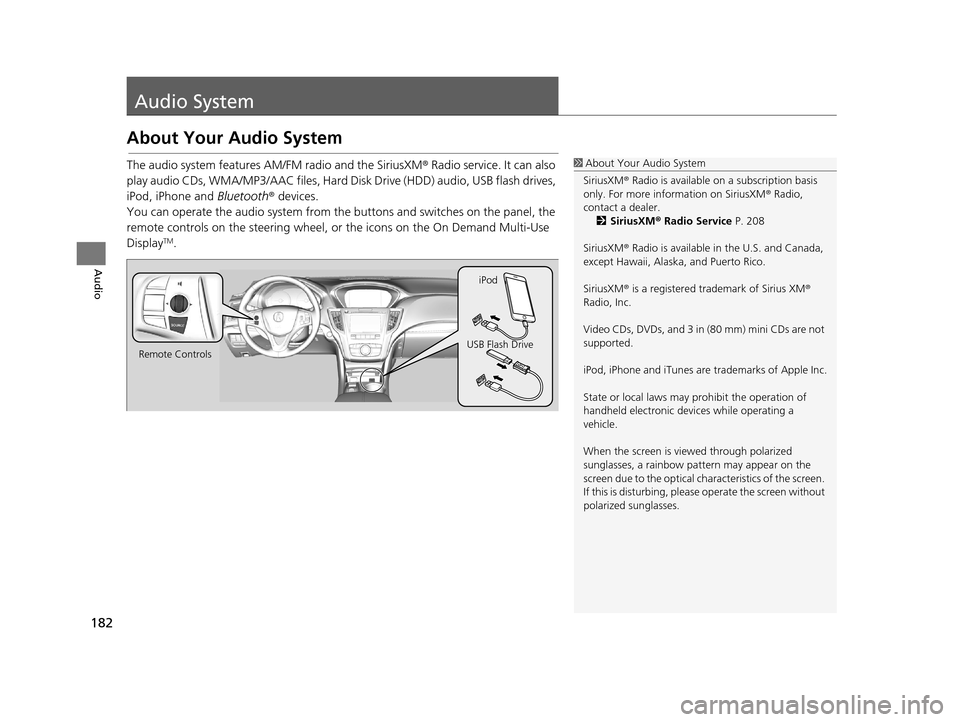 Acura TLX 2019 Navigation Manual 182
Audio
Audio System
About Your Audio System
The audio system features AM/FM radio and the SiriusXM® Radio service. It can also
play audio CDs, WMA/MP3/AAC files, Hard Di sk Drive (HDD) audio, USB Acura TLX 2019 Navigation Manual 182
Audio
Audio System
About Your Audio System
The audio system features AM/FM radio and the SiriusXM® Radio service. It can also
play audio CDs, WMA/MP3/AAC files, Hard Di sk Drive (HDD) audio, USB