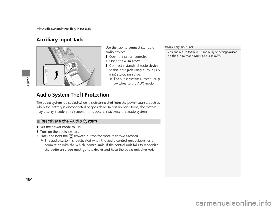 Acura TLX 2019 Navigation Manual 184
uuAudio System uAuxiliary Input Jack
Audio
Auxiliary Input Jack
Use the jack to connect standard
audio devices.
1. Open the center console.
2. Open the AUX cover.
3. Connect a standard audio devi Acura TLX 2019 Navigation Manual 184
uuAudio System uAuxiliary Input Jack
Audio
Auxiliary Input Jack
Use the jack to connect standard
audio devices.
1. Open the center console.
2. Open the AUX cover.
3. Connect a standard audio devi