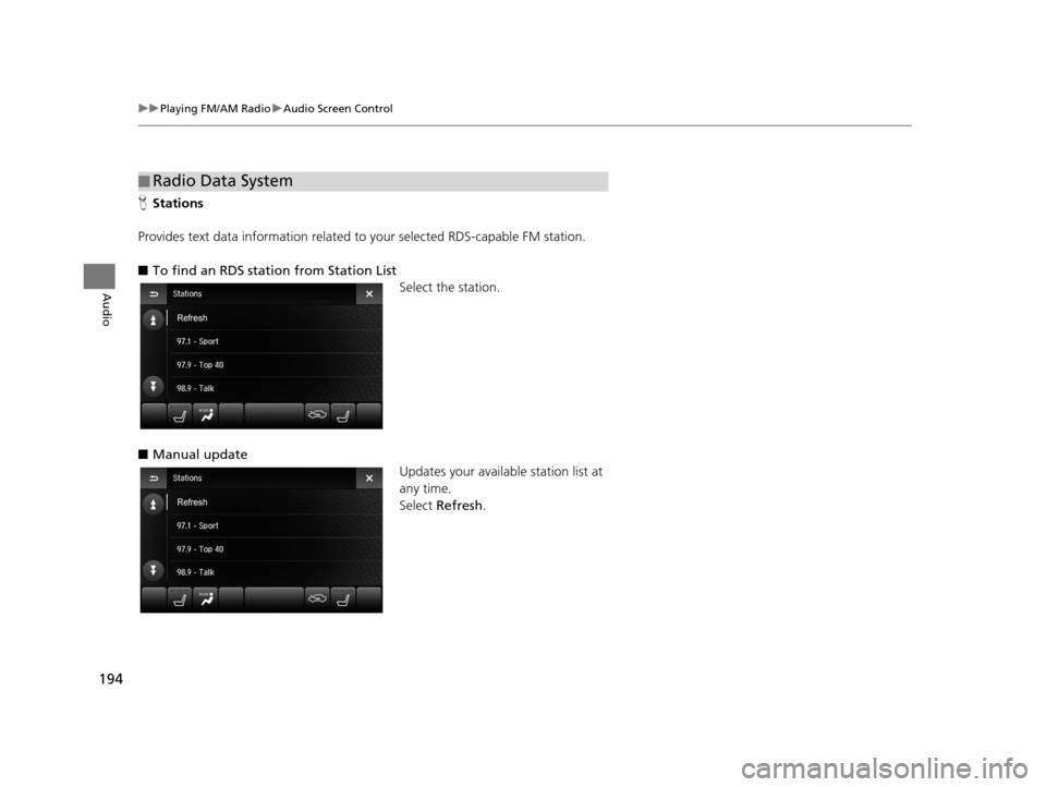 Acura TLX 2019 Navigation Manual 194
uuPlaying FM/AM Radio uAudio Screen Control
Audio
H Stations
Provides text data information related to your selected RDS-capable FM station.
■ To find an RDS station from Station List
Select th Acura TLX 2019 Navigation Manual 194
uuPlaying FM/AM Radio uAudio Screen Control
Audio
H Stations
Provides text data information related to your selected RDS-capable FM station.
■ To find an RDS station from Station List
Select th