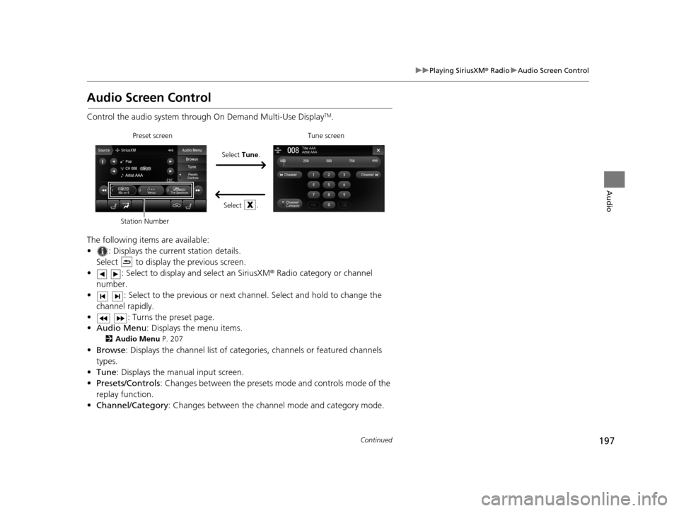 Acura TLX 2019 Navigation Manual 197
uuPlaying SiriusXM ® Radio uAudio Screen Control
Continued
Audio
Audio Screen Control
Control the audio system through On Demand Multi-Use DisplayTM.
The following items are available:
• : Disp Acura TLX 2019 Navigation Manual 197
uuPlaying SiriusXM ® Radio uAudio Screen Control
Continued
Audio
Audio Screen Control
Control the audio system through On Demand Multi-Use DisplayTM.
The following items are available:
• : Disp
