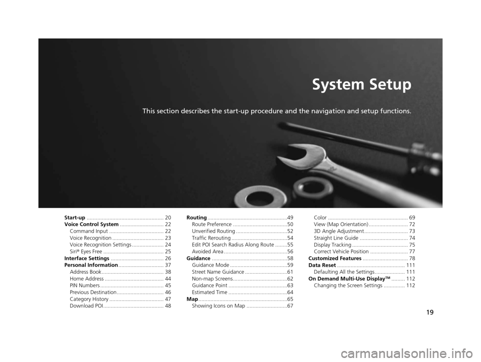 Acura TLX 2019 Navigation Manual 19
System Setup
This section describes the start-up procedure and the navigation and setup functions.
Start-up................................................... 20
Voice Control System .............. Acura TLX 2019 Navigation Manual 19
System Setup
This section describes the start-up procedure and the navigation and setup functions.
Start-up................................................... 20
Voice Control System ..............