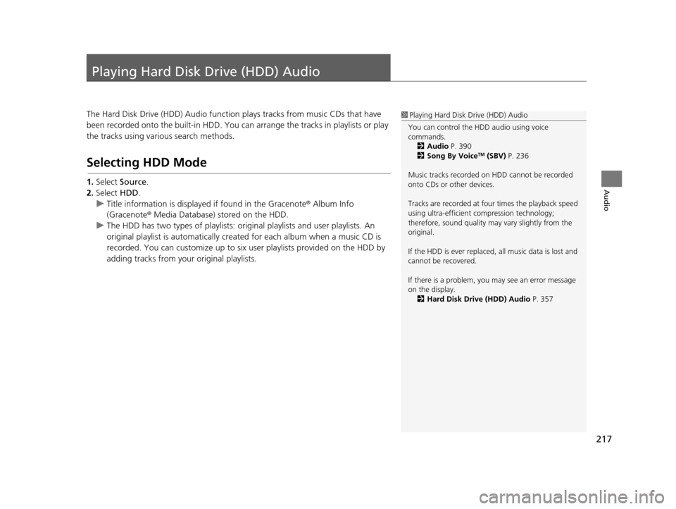 Acura TLX 2019 Navigation Manual 217
Audio
Playing Hard Disk Drive (HDD) Audio
The Hard Disk Drive (HDD) Audio function plays tracks from music CDs that have
been recorded onto the buil t-in HDD. You can arrange the tracks in playli Acura TLX 2019 Navigation Manual 217
Audio
Playing Hard Disk Drive (HDD) Audio
The Hard Disk Drive (HDD) Audio function plays tracks from music CDs that have
been recorded onto the buil t-in HDD. You can arrange the tracks in playli