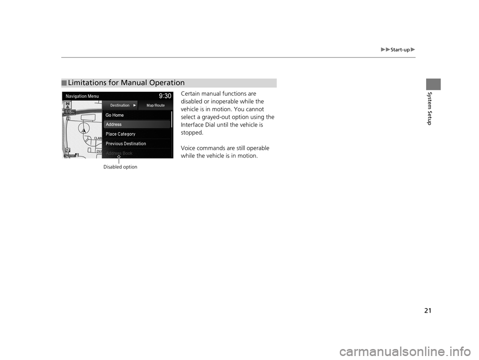 Acura TLX 2019 Navigation Manual 21
uuStart-up u
System SetupCertain manual functions are
disabled or inop erable while the
vehicle is in motion. You cannot
select a grayed-out option using the
Interface Dial until the vehicle is Acura TLX 2019 Navigation Manual 21
uuStart-up u
System SetupCertain manual functions are
disabled or inop erable while the
vehicle is in motion. You cannot
select a grayed-out option using the
Interface Dial until the vehicle is