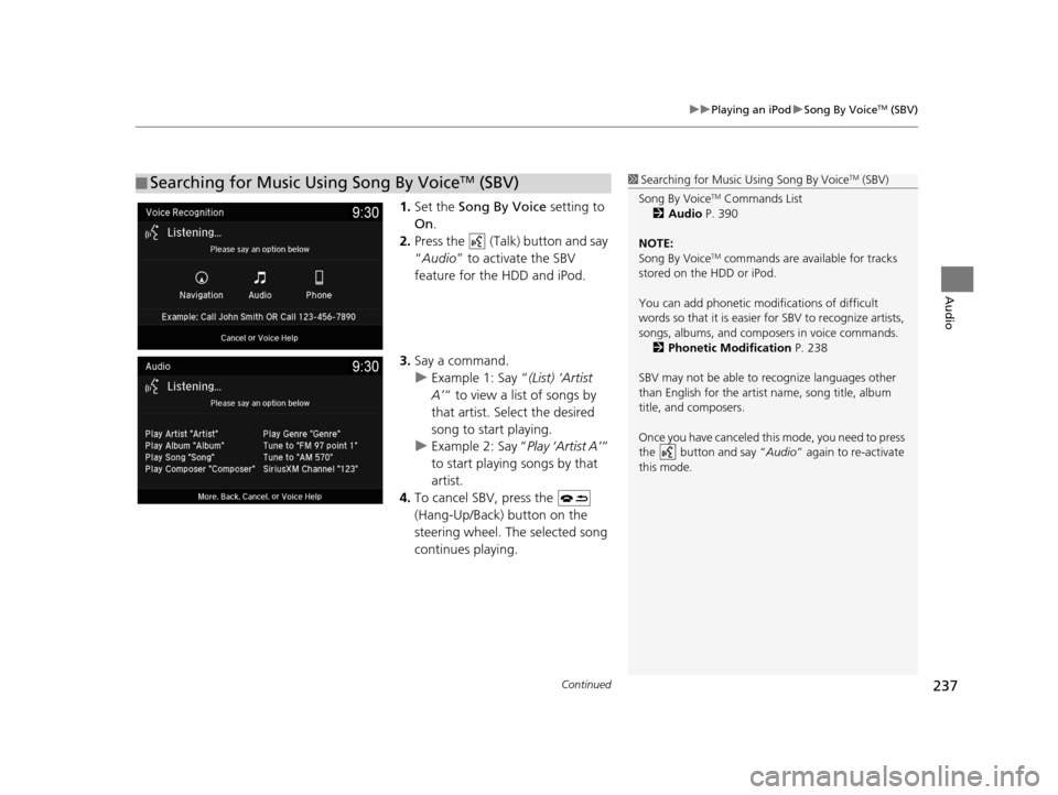 Acura TLX 2019 Navigation Manual Continued237
uuPlaying an iPod uSong By VoiceTM (SBV)
Audio
1. Set the Song By Voice setting to
On .
2. Press the (Talk) button and say
“Audio ” to activate the SBV
feature for the HDD and Acura TLX 2019 Navigation Manual Continued237
uuPlaying an iPod uSong By VoiceTM (SBV)
Audio
1. Set the Song By Voice setting to
On .
2. Press the (Talk) button and say
“Audio ” to activate the SBV
feature for the HDD and