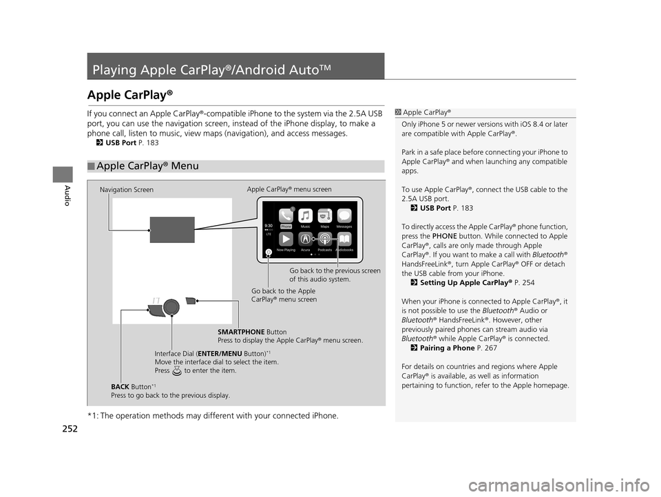 Acura TLX 2019 Navigation Manual 252
Audio
Playing Apple CarPlay®/Android AutoTM
Apple CarPlay®
If you connect an Apple CarPlay ®-compatible iPhone to the system via the 2.5A USB
port, you can use the navigation screen, in stead Acura TLX 2019 Navigation Manual 252
Audio
Playing Apple CarPlay®/Android AutoTM
Apple CarPlay®
If you connect an Apple CarPlay ®-compatible iPhone to the system via the 2.5A USB
port, you can use the navigation screen, in stead