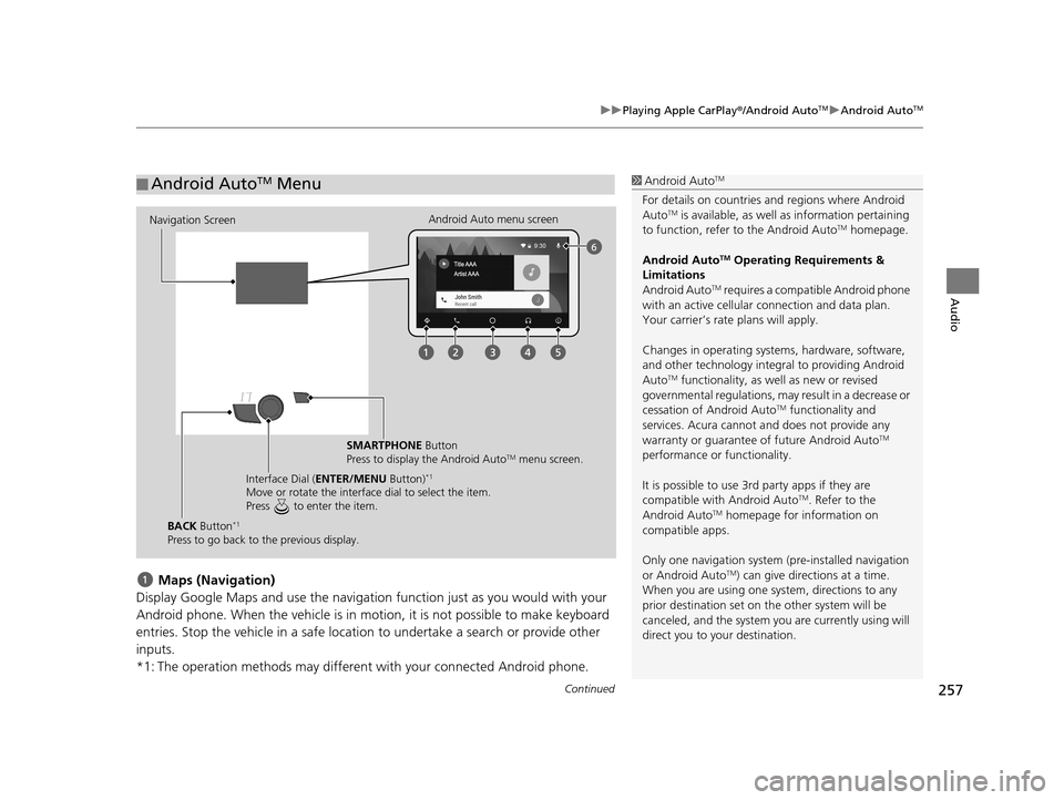 Acura TLX 2019 Navigation Manual Continued257
uuPlaying Apple CarPlay ®/Android AutoTMu Android AutoTM
Audio
Maps (Navigation)
Display Google Maps and use the navigation function just as you would with your
Android phone. When the Acura TLX 2019 Navigation Manual Continued257
uuPlaying Apple CarPlay ®/Android AutoTMu Android AutoTM
Audio
Maps (Navigation)
Display Google Maps and use the navigation function just as you would with your
Android phone. When the