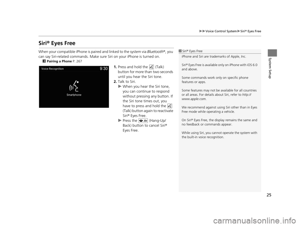 Acura TLX 2019 Navigation Manual 25
uuVoice Control System uSiri ® Eyes Free
System Setup
Siri® Eyes Free
When your compatible iPhone is pa ired and linked to the system via Bluetooth®, you
can say Siri-related commands. Make su Acura TLX 2019 Navigation Manual 25
uuVoice Control System uSiri ® Eyes Free
System Setup
Siri® Eyes Free
When your compatible iPhone is pa ired and linked to the system via Bluetooth®, you
can say Siri-related commands. Make su
