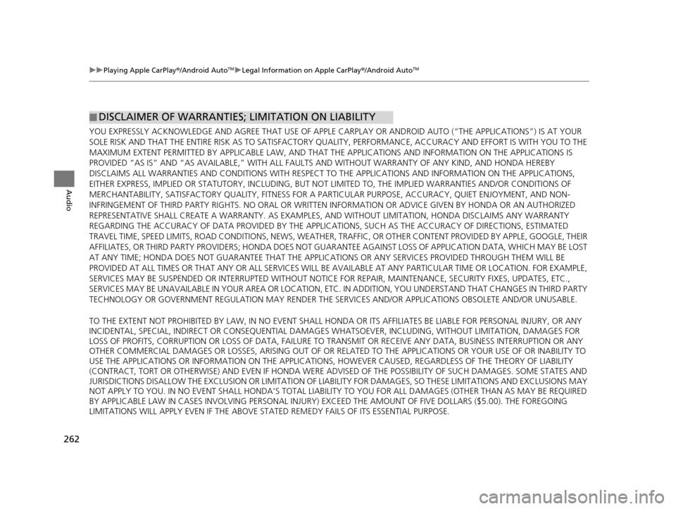 Acura TLX 2019 Navigation Manual 262
uuPlaying Apple CarPlay ®/Android AutoTMu Legal Information on Apple CarPlay ®/Android AutoTM
Audio
YOU EXPRESSLY ACKNOWLEDGE AND AGREE THAT USE OF APPLE CARPLAY OR ANDROID AUTO (“THE APPLICA Acura TLX 2019 Navigation Manual 262
uuPlaying Apple CarPlay ®/Android AutoTMu Legal Information on Apple CarPlay ®/Android AutoTM
Audio
YOU EXPRESSLY ACKNOWLEDGE AND AGREE THAT USE OF APPLE CARPLAY OR ANDROID AUTO (“THE APPLICA