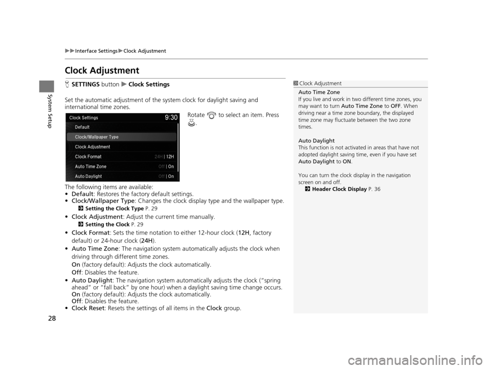 Acura TLX 2019  Navigation Manual 28
uuInterface Settings uClock Adjustment
System Setup
Clock Adjustment
H SETTINGS  buttonuClock Settings
Set the automatic adjustment of the sy stem clock for daylight saving and 
international time 