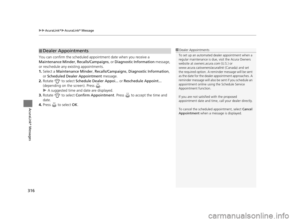 Acura TLX 2019 Navigation Manual uuAcuraLink ®u AcuraLink ® Message
316
AcuraLink® Messages
You can confirm the scheduled appointment date when you receive a
Maintenance Minder , Recalls/Campaigns , or Diagnostic Information me Acura TLX 2019 Navigation Manual uuAcuraLink ®u AcuraLink ® Message
316
AcuraLink® Messages
You can confirm the scheduled appointment date when you receive a
Maintenance Minder , Recalls/Campaigns , or Diagnostic Information me