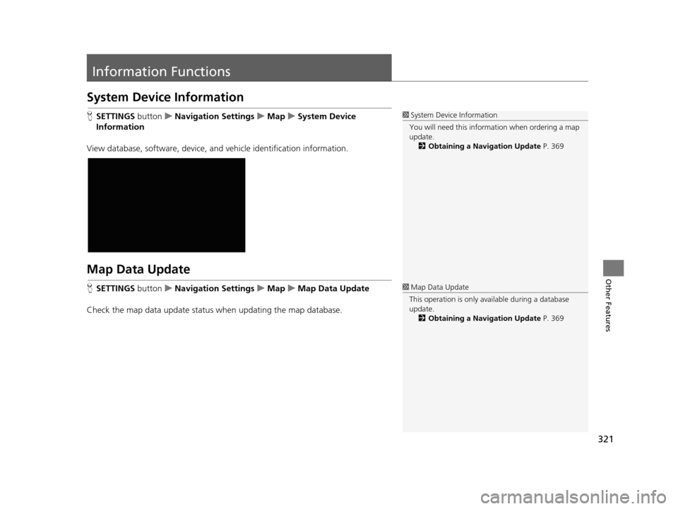 Acura TLX 2019 Navigation Manual 321
Other Features
Information Functions
System Device Information
HSETTINGS buttonuNavigation Settings uMap uSystem Device
Information
View database, software, device, a nd vehicle identification i Acura TLX 2019 Navigation Manual 321
Other Features
Information Functions
System Device Information
HSETTINGS buttonuNavigation Settings uMap uSystem Device
Information
View database, software, device, a nd vehicle identification i