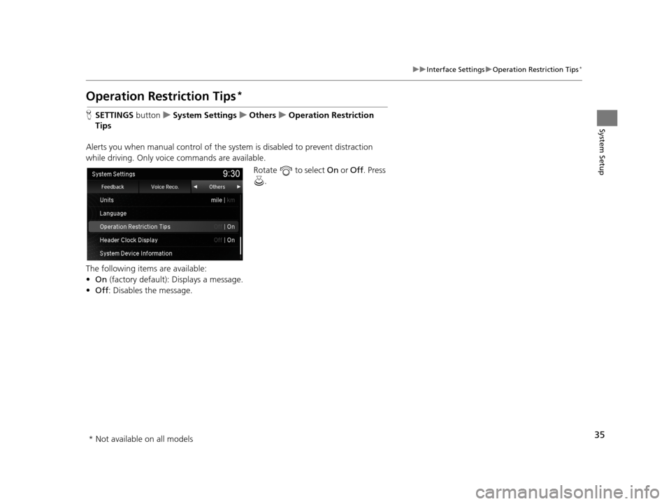 Acura TLX 2019  Navigation Manual 35
uuInterface Settings uOperation Restriction Tips*
System Setup
Operation Restriction Tips*
H SETTINGS  buttonuSystem Settings uOthers uOperation Restriction 
Tips
Alerts you when manual control of 