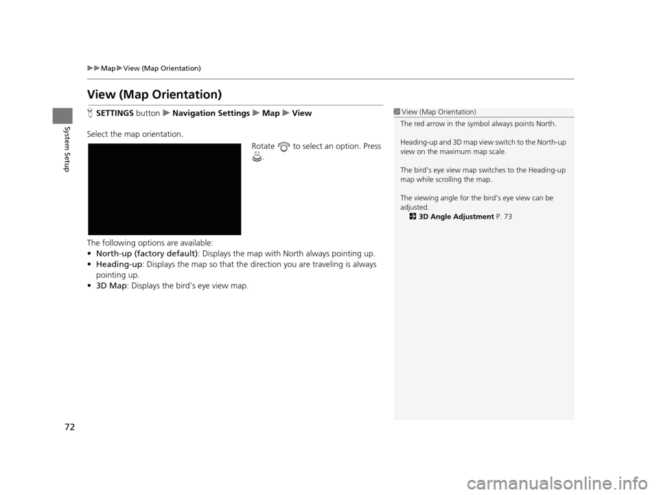 Acura TLX 2019  Navigation Manual 72
uuMap uView (Map Orientation)
System Setup
View (Map Orientation)
H SETTINGS  buttonuNavigation Settings uMap uView
Select the map orientation. Rotate   to select an option. Press .
The following o