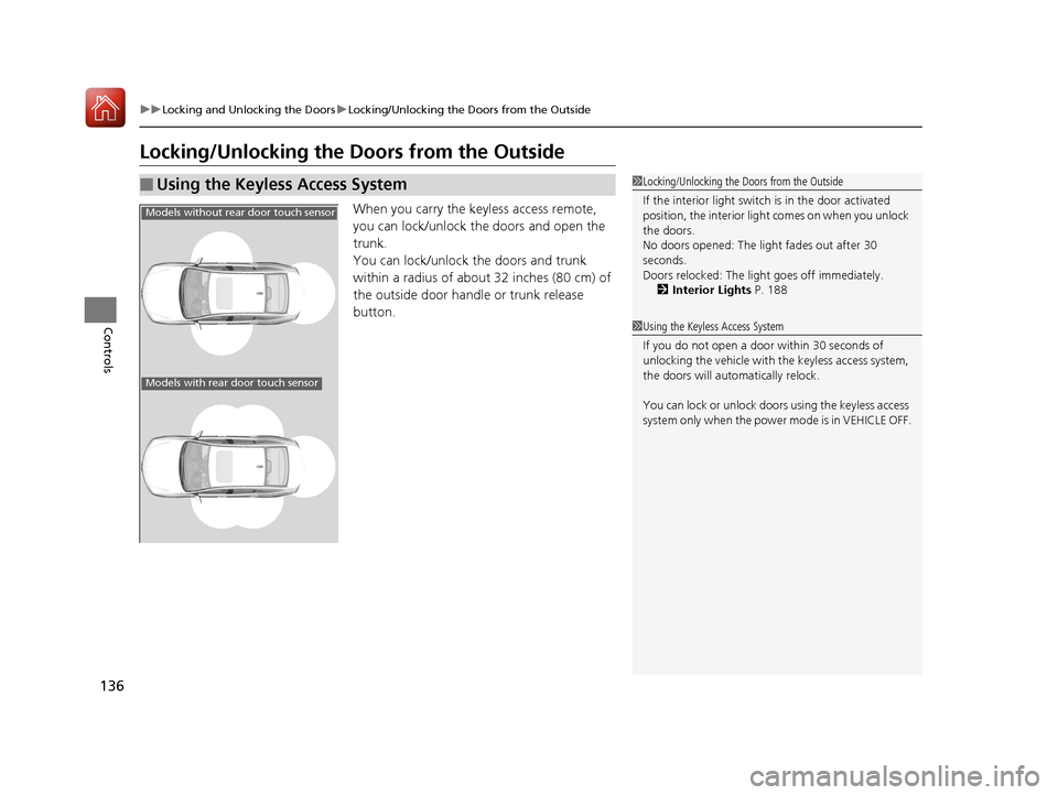 Acura TLX 2018 Owners Manual 136
uuLocking and Unlocking the Doors uLocking/Unlocking the Doors from the Outside
Controls
Locking/Unlocking the Doors from the Outside
When you carry the keyless access remote,
you can lock/unloc Acura TLX 2018 Owners Manual 136
uuLocking and Unlocking the Doors uLocking/Unlocking the Doors from the Outside
Controls
Locking/Unlocking the Doors from the Outside
When you carry the keyless access remote,
you can lock/unloc