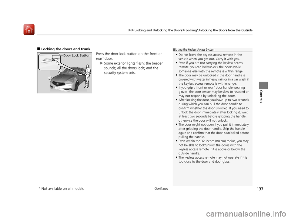 Acura TLX 2018 Owners Manual Continued137
uuLocking and Unlocking the Doors uLocking/Unlocking the Doors from the Outside
Controls
■Locking the doors and trunk
Press the door lock button on the front or
rear
* door.
u Some ext Acura TLX 2018 Owners Manual Continued137
uuLocking and Unlocking the Doors uLocking/Unlocking the Doors from the Outside
Controls
■Locking the doors and trunk
Press the door lock button on the front or
rear
* door.
u Some ext