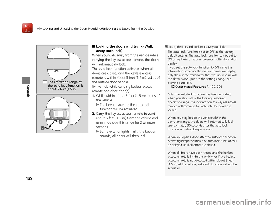 Acura TLX 2018 Owners Manual uuLocking and Unlocking the Doors uLocking/Unlocking the Doors from the Outside
138
Controls
■Locking the doors and trunk (Walk
away auto lock)
When you walk away from the vehicle while
carrying t Acura TLX 2018 Owners Manual uuLocking and Unlocking the Doors uLocking/Unlocking the Doors from the Outside
138
Controls
■Locking the doors and trunk (Walk
away auto lock)
When you walk away from the vehicle while
carrying t