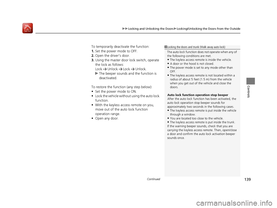 Acura TLX 2018 Owners Manual Continued139
uuLocking and Unlocking the Doors uLocking/Unlocking the Doors from the Outside
Controls
To temporarily deactivate the function:
1. Set the power mode to OFF.
2. Open the driv er’s door Acura TLX 2018 Owners Manual Continued139
uuLocking and Unlocking the Doors uLocking/Unlocking the Doors from the Outside
Controls
To temporarily deactivate the function:
1. Set the power mode to OFF.
2. Open the driv er’s door