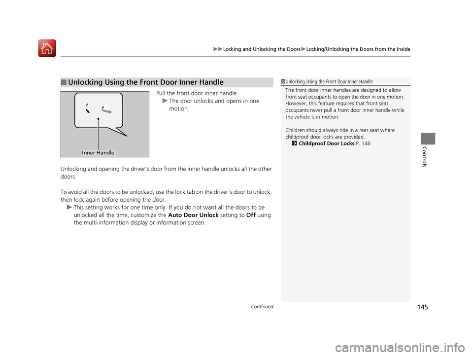 Acura TLX 2018  Owners Manual Continued145
uuLocking and Unlocking the Doors uLocking/Unlocking the Doors from the Inside
Controls
Pull the front door inner handle.
u The door unlocks and opens in one 
motion.
Unlocking and openin