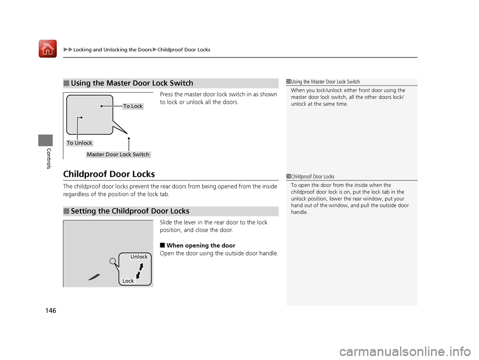 Acura TLX 2018 Owners Manual uuLocking and Unlocking the Doors uChildproof Door Locks
146
Controls
Press the master door lock switch in as shown
to lock or unlock all the doors.
Childproof Door Locks
The childproof door locks pr Acura TLX 2018 Owners Manual uuLocking and Unlocking the Doors uChildproof Door Locks
146
Controls
Press the master door lock switch in as shown
to lock or unlock all the doors.
Childproof Door Locks
The childproof door locks pr