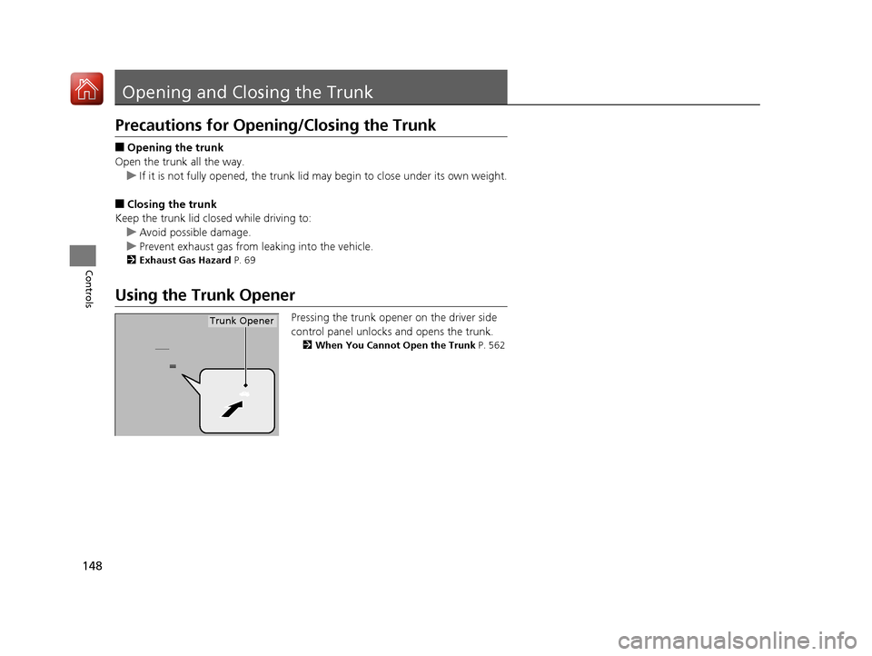 Acura TLX 2018 Owners Manual 148
Controls
Opening and Closing the Trunk
Precautions for Opening/Closing the Trunk
■Opening the trunk
Open the trunk all the way. u If it is not fully opened, the trunk lid may begin to close unde Acura TLX 2018 Owners Manual 148
Controls
Opening and Closing the Trunk
Precautions for Opening/Closing the Trunk
■Opening the trunk
Open the trunk all the way. u If it is not fully opened, the trunk lid may begin to close unde