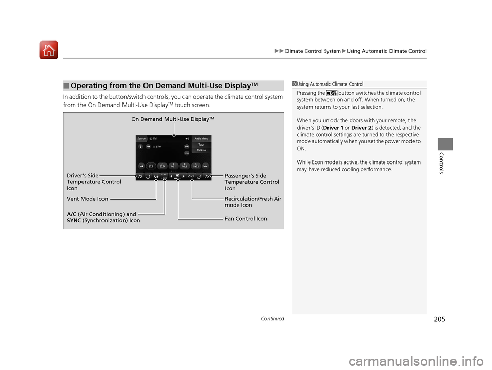 Acura TLX 2018  Owners Manual Continued205
uuClimate Control System uUsing Automatic Climate Control
Controls
In addition to the button/sw itch controls, you can operate  the climate control system 
from the On Demand Multi-Use Di