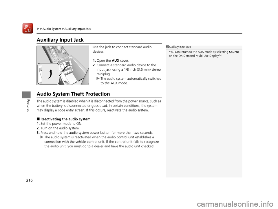 Acura TLX 2018 Owners Manual 216
uuAudio System uAuxiliary Input Jack
Features
Auxiliary Input Jack
Use the jack to connect standard audio
devices.
1. Open the AUX cover.
2. Connect a standard audio device to the
input jack us Acura TLX 2018 Owners Manual 216
uuAudio System uAuxiliary Input Jack
Features
Auxiliary Input Jack
Use the jack to connect standard audio
devices.
1. Open the AUX cover.
2. Connect a standard audio device to the
input jack us
