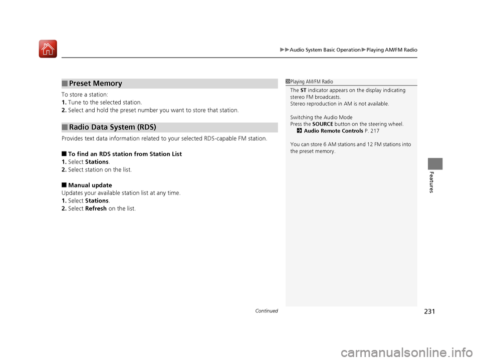 Acura TLX 2018 Owners Manual Continued231
uuAudio System Basic Operation uPlaying AM/FM Radio
Features
To store a station:
1. Tune to the selected station.
2. Select and hold the preset number you want to store that station.
Pro Acura TLX 2018 Owners Manual Continued231
uuAudio System Basic Operation uPlaying AM/FM Radio
Features
To store a station:
1. Tune to the selected station.
2. Select and hold the preset number you want to store that station.
Pro