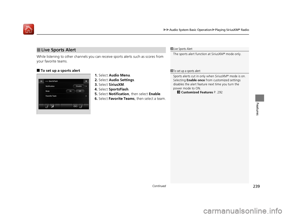Acura TLX 2018 Owners Manual Continued239
uuAudio System Basic Operation uPlaying SiriusXM ® Radio
Features
While listening to other channels you can re ceive sports alerts such as scores from
your favorite teams.
■To set up Acura TLX 2018 Owners Manual Continued239
uuAudio System Basic Operation uPlaying SiriusXM ® Radio
Features
While listening to other channels you can re ceive sports alerts such as scores from
your favorite teams.
■To set up