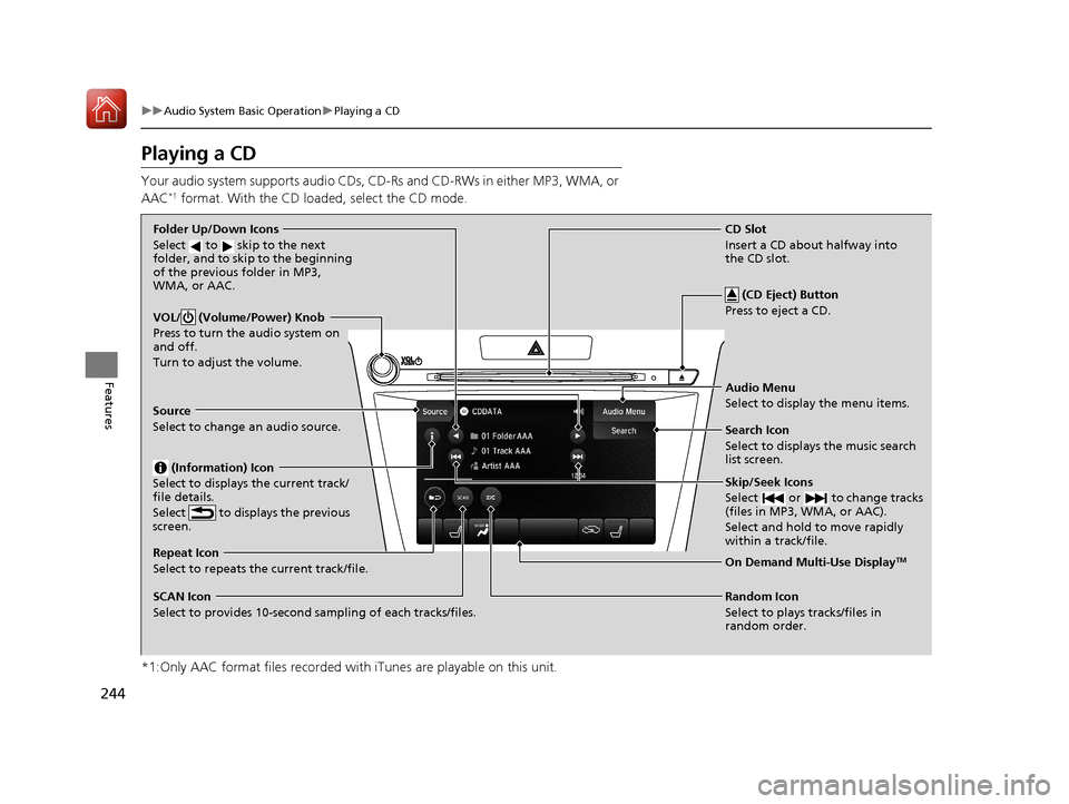 Acura TLX 2018 Owners Manual 244
uuAudio System Basic Operation uPlaying a CD
Features
Playing a CD
Your audio system supports audio CDs, CD-Rs and CD-RWs in either MP3, WMA, or
AAC*1 format. With the CD load ed, select the CD m Acura TLX 2018 Owners Manual 244
uuAudio System Basic Operation uPlaying a CD
Features
Playing a CD
Your audio system supports audio CDs, CD-Rs and CD-RWs in either MP3, WMA, or
AAC*1 format. With the CD load ed, select the CD m