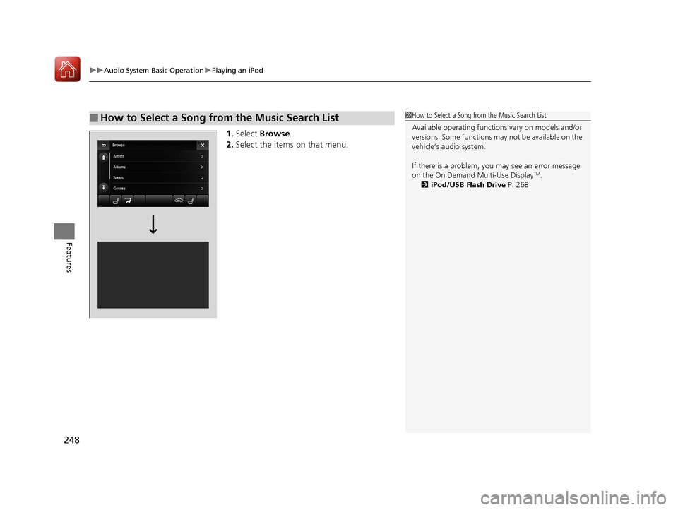 Acura TLX 2018 Owners Manual uuAudio System Basic Operation uPlaying an iPod
248
Features
1. Select Browse .
2. Select the items on that menu.
■How to Select a Song from the Music Search List1How to Select a Song from the Musi Acura TLX 2018 Owners Manual uuAudio System Basic Operation uPlaying an iPod
248
Features
1. Select Browse .
2. Select the items on that menu.
■How to Select a Song from the Music Search List1How to Select a Song from the Musi