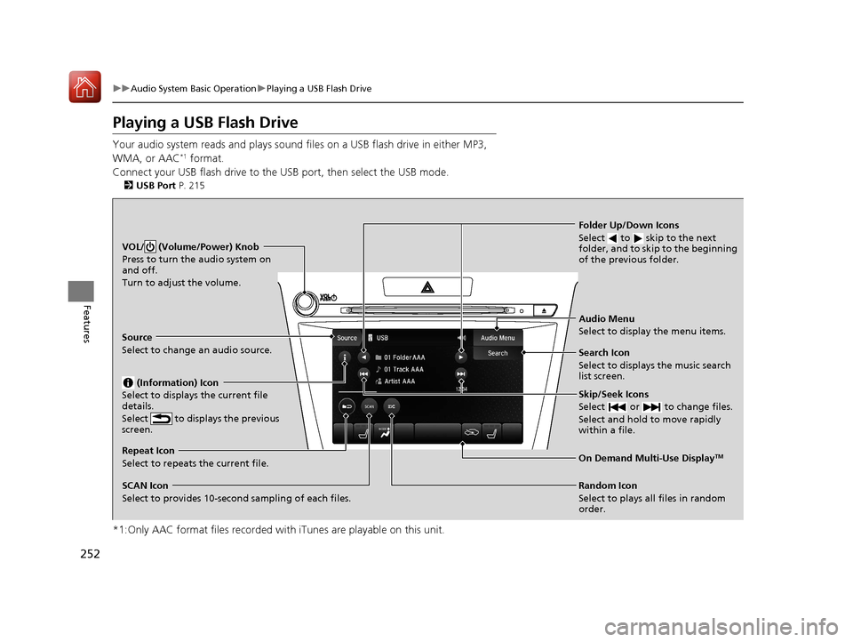 Acura TLX 2018 Owners Manual 252
uuAudio System Basic Operation uPlaying a USB Flash Drive
Features
Playing a USB Flash Drive
Your audio system reads and plays sound fi les on a USB flash drive in either MP3,
WMA, or AAC*1 forma Acura TLX 2018 Owners Manual 252
uuAudio System Basic Operation uPlaying a USB Flash Drive
Features
Playing a USB Flash Drive
Your audio system reads and plays sound fi les on a USB flash drive in either MP3,
WMA, or AAC*1 forma