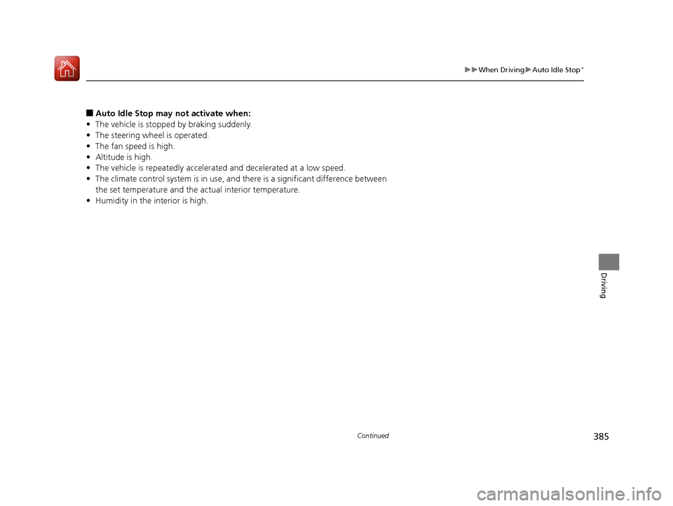 Acura TLX 2018  Owners Manual 385
uuWhen Driving uAuto Idle Stop*
Continued
Driving
■Auto Idle Stop may not activate when:
• The vehicle is stopped by braking suddenly.
• The steering wheel is operated.
• The fan speed is 