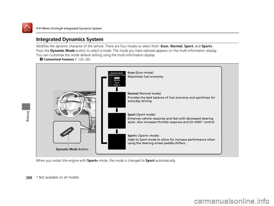 Acura TLX 2018  Owners Manual 388
uuWhen Driving uIntegrated Dynamics System
Driving
Integrated Dynamics System
Modifies the dynamic character of the vehicl e. There are four modes to select from: Econ, Normal , Sport , and Sport+