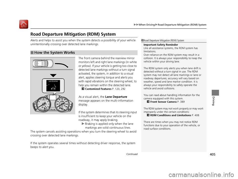 Acura TLX 2018 User Guide 405
uuWhen Driving uRoad Departure Mitigation (RDM) System
Continued
Driving
Road Departure Mitigation (RDM) System
Alerts and helps to assist you when the system detects a possibility of your vehicle