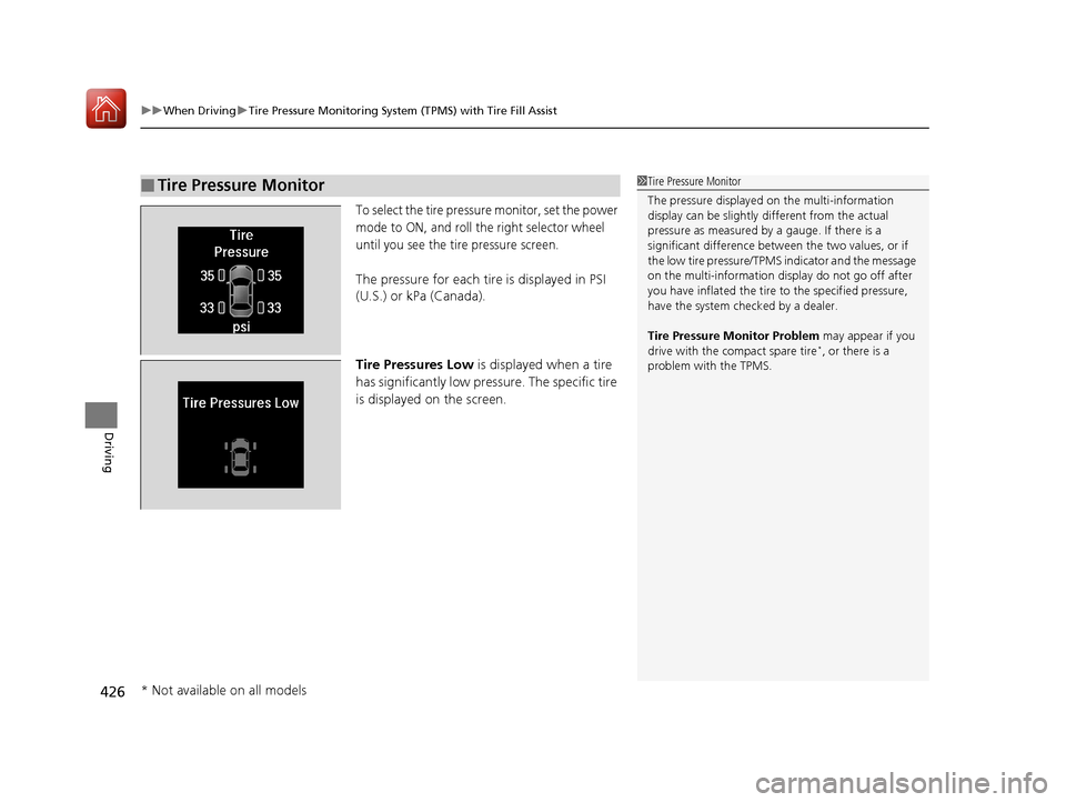 Acura TLX 2018  Owners Manual uuWhen Driving uTire Pressure Monitoring System (TPMS) with Tire Fill Assist
426
Driving
To select the tire pressure monitor, set the power 
mode to ON, and roll the right selector wheel 
until you se