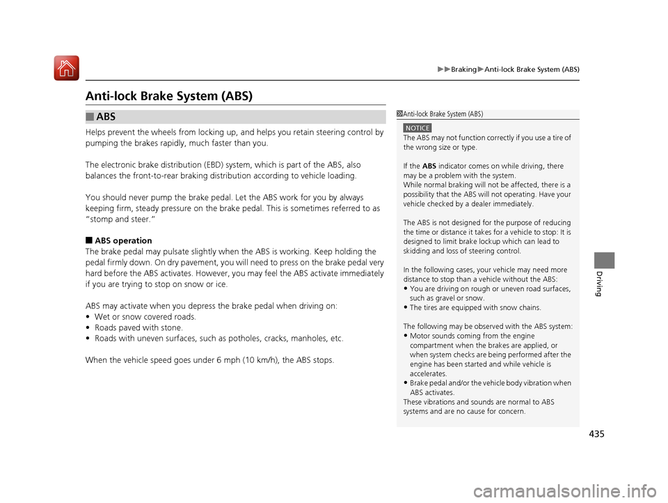 Acura TLX 2018 User Guide 435
uuBraking uAnti-lock Brake System (ABS)
Driving
Anti-lock Brake System (ABS)
Helps prevent the wheels from locking up,  and helps you retain steering control by 
pumping the brakes rapidly, much f