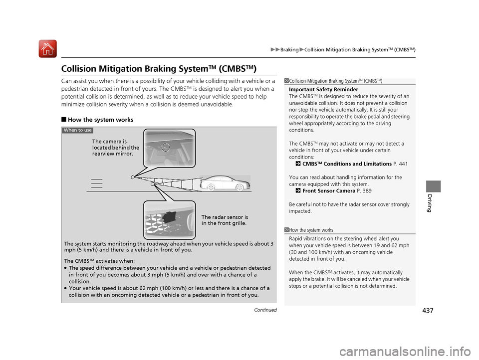 Acura TLX 2018 User Guide 437
uuBraking uCollision Mitigation Braking SystemTM (CMBSTM)
Continued
Driving
Collision Mitigation Braking SystemTM (CMBSTM)
Can assist you when there is a possibility of your vehicle colliding with