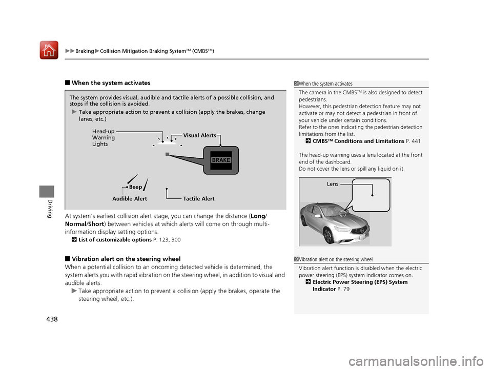 Acura TLX 2018  Owners Manual uuBraking uCollision Mitigation Braking SystemTM (CMBSTM)
438
Driving
■When the system activates
At system’s earliest collision alert  stage, you can change the distance ( Long/
Normal /Short) bet