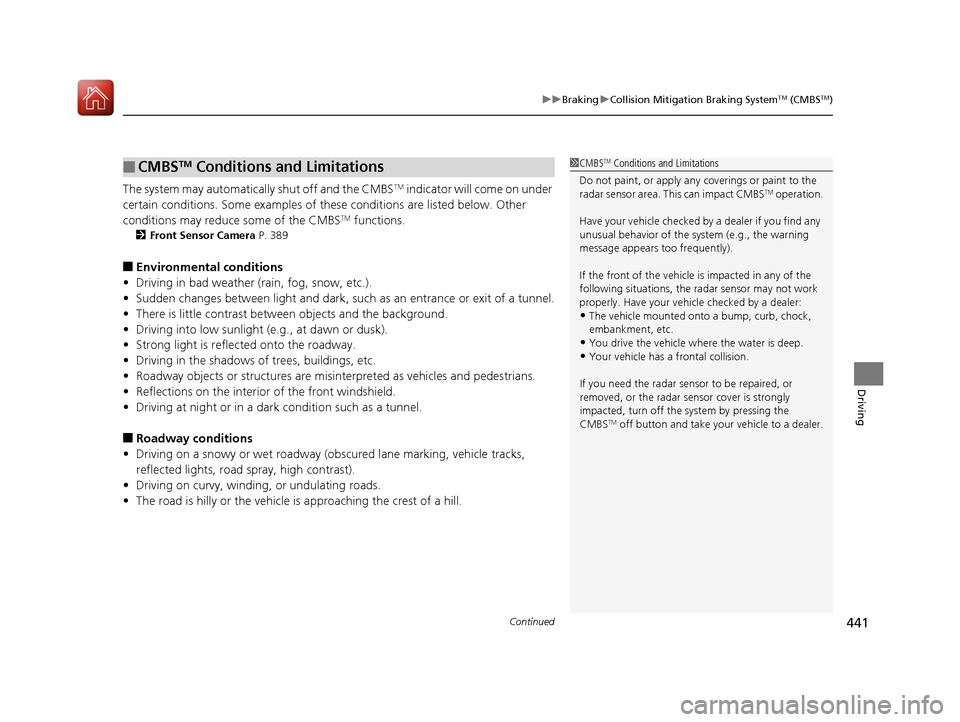 Acura TLX 2018  Owners Manual Continued441
uuBraking uCollision Mitigation Braking SystemTM (CMBSTM)
Driving
The system may automatically shut off and the CMBSTM indicator will come on under 
certain conditions. Some examples of t